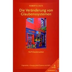 Die Ver�nderung von Glaubenssystemen: NLP-Glaubensarbeit