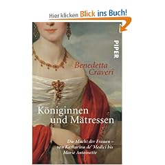 K�niginnen und M�tressen: Die Macht der Frauen - von Katharina de' Medici bis Marie Antoinette