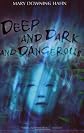 Deep and Dark and Dangerous