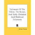 Talismans Of The Orient, The Koran, And Early Christian And Medieval Talismans by  William Thomas