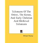 Click here to buy Talismans Of The Orient, The Koran, And Early Christian And Medieval Talismans by  William Thomas.