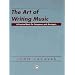The Art of Writing Music: A Practical Book for Composers and Arrangers of Instrumental, Choral, and Electronic Music As Applied to Publication