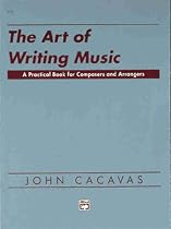 The Art of Writing Music: A Practical Book for Composers and Arrangers of Instrumental, Choral, and Electronic Music As Applied to Publication