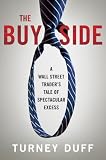 The Buy Side: A Wall Street Traders Tale of Spectacular Excess