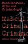 Masculinities, Crime and Criminology