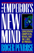 The Emperor's New Mind: Concerning Computers, Minds, and the Laws of Physics