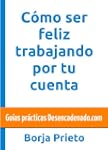 C�mo ser feliz trabajando por tu cuen...