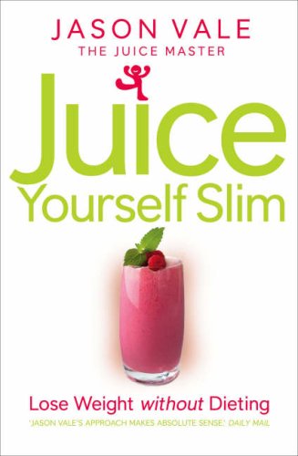 Childrens Toyshop  Books : The Juice Master Juice Yourself Slim: The Healthy Way to Lose Weight without Dieting: The Healthy Way to Lose Weight Without Dieting