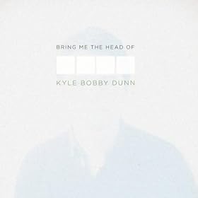 Bring Me The Head of Kyle Bobby Dunn