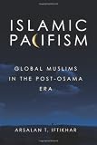 Islamic Pacifism: Global Muslims in the Post-Osama Era