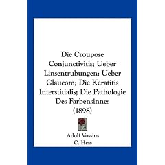 Die Croupose Conjunctivitis; Ueber Linsentrubungen; Ueber Glaucom; Die Keratitis... by Adolf Vossius, C. Hess and O. Lange