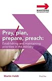 Pray, Plan, Prepare, Preach: Establishing and Maintaining Priorities in the Preaching Ministry (Ministering the Masters Way)