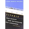 Titanic: Das Schiff, der Untergang, die Legenden