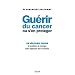 Gu�rir du cancer ou s'en prot�ger