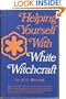 Helping Yourself With White Witchcraft (1st Edition)