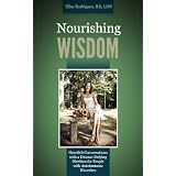 Nourishing WISDOM: Heartfelt Conversations with a Disease-Defying Dietitian for People with Autoimmune Disorders
