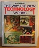 The way the new technology works : clear, simple, illustrated descriptions of the technological miracles of our time