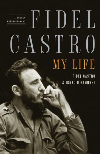 Fidel Castro My Life A Spoken Autobiography