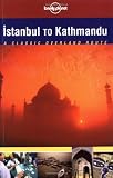Lonely Planet Istanbul to Kathmandu: Classic Overland Routes