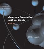Quantum Computing Without Magic: Devices (Scientific and Engineering Computation)