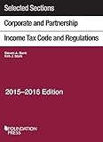 Selected Sections Corporate and Partnership Income Tax Code and Regulations, 2015-2016 (Selected Statutes)