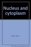 Nucleus and cytoplasm