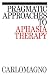 Pragmatic Approaches to Aphasia Therapy (Promoting Aphasics' Communicative Effectiven...