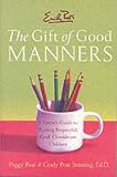 Emily Post`s The Gift of Good Manners: A Parent`s Guide to Raising Respectful, Kind, Considerate Children (Emily Post)