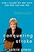 Image of Conquering Stroke: How I Fought My Way Back and How You Can Too