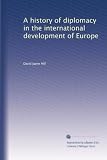 A history of diplomacy in the international development of Europe