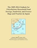 The 2009-2014 Outlook for Polyethylene Household Food Storage, Sandwich, and Freezer Bags and Pouches in Japan