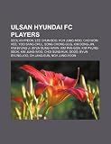Ulsan Hyundai FC players: Seol Ki-Hyeon, Lee Chun-Soo, Huh Jung-Moo, Cho Won-Hee, Yoo Sang-Chul, Song Chong-Gug, Kim Dong-Jin, Kim Byung-Ji