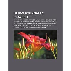 Ulsan Hyundai FC Players: Seol KI-Hyeon, Lee Chun-Soo, Huh Jung-Moo, Cho Won-Hee, Yoo Sang-Chul, Song Chong-Gug, Kim Dong-Jin, Kim Byung-Ji