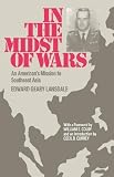 In the Midst of Wars: An Americans Mission to Southeast Asia
