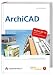 ArchiCAD: Grundlagen, Techniken, Workshops