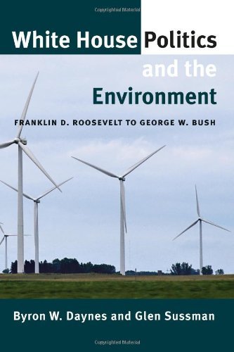 White House Politics and the Environment: Franklin D. Roosevelt to George W. Bush (Joseph V. Hughes Jr. and Holly O. Hughes Series on the Presidency and Leadership)