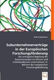 Produkt-Bild: Subunternehmervertr&auml;ge in der Europ&auml;ischen Forschungsf&ouml;rderung: Die vertragliche Regelung der Zusammenarbeit mit kleinen und mittelst&auml;ndischen ... Rahmen der europ&auml;ischen Forschungsf&ouml;rderung