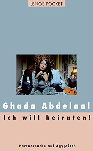 Ich will heiraten!: Partnersuche auf Ägyptisch (Arabische Welten) (German Edition)