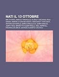 Nati il 13 ottobre: Ian Thorpe, Marco Travaglio, Rudolf Virchow, Paul Simon, Aimone di Savoia-Aosta, Margaret Thatcher, Antonio Di Natale (Italian Edition)