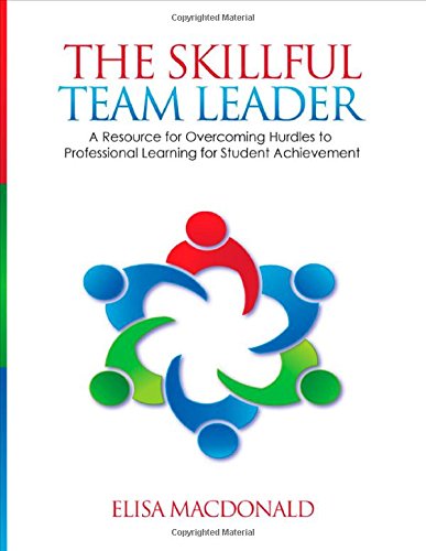 The Skillful Team Leader: A Resource for Overcoming Hurdles to Professional Learning for Student Achievement