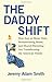 Image of The Daddy Shift: How Stay-at-Home Dads, Breadwinning Moms, and Shared Parenting Are Transforming the American Family