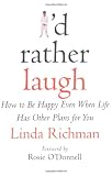 picture of I'd Rather Laugh: How to be Happy Even When Life Has Other Plans for You