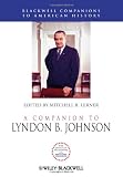 A Companion to Lyndon B. Johnson (Blackwell Companions to American History)