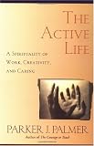Image of The Active Life: A Spirituality of Work, Creativity, and Caring