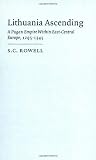 Lithuania Ascending: A Pagan Empire within East-Central Europe, 1295-1345 (Cambridge Studies in Medieval Life and Thought: Fourth Series)