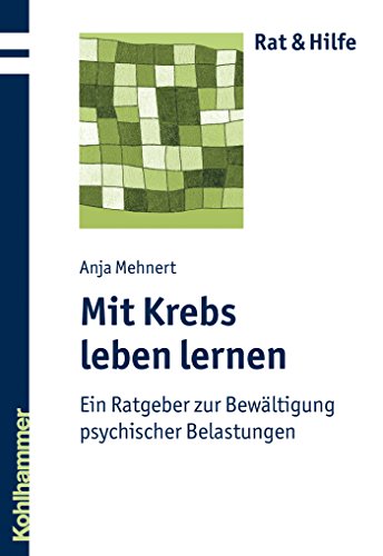 Mit Krebs leben lernen: Ein Ratgeber zur Bewältigung psychischer Belastungen (Rat & Hilfe) (German Edition)