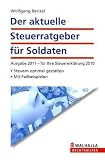 Steuerratgeber f&uuml;r Soldaten 2011: Ausgabe 2011 - f&uuml;r Ihre Steuererkl&auml;rung 2010 - Steuern optimal gestalten; mit .Fallbeispielen - Wolfgang Benzel