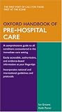 Oxford Handbook of Pre-hospital Care (Oxford Handbooks)