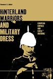 Hinterland Warriors and Military Dress: European Empires and Exotic Uniforms (Dress, Body, Culture)