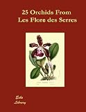 25 Orchids from the Flore des Serres 1845-1876
